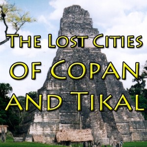 The Lost Cities Of Copan And Tikal Title 500x500 300x300