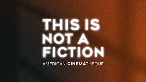 American Cinematheque Announces This Is Not a Fiction, a New Documentary Film Festival